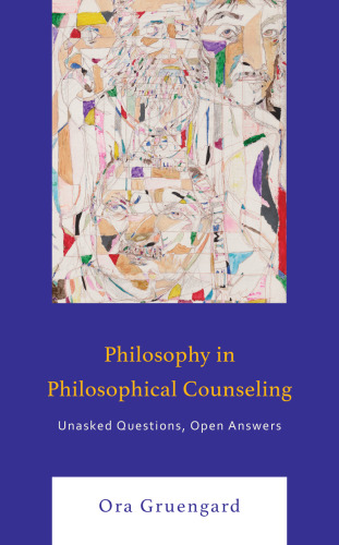 Philosophy in Philosophical Counseling: Unasked Questions, Open Answers (Philosophical Practice)