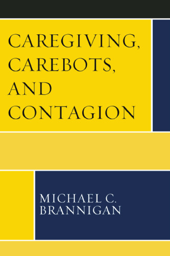 Caregiving, Carebots, and Contagion (Revolutionary Bioethics)