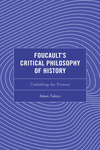 Foucault's Critical Philosophy of History: Unfolding the Present