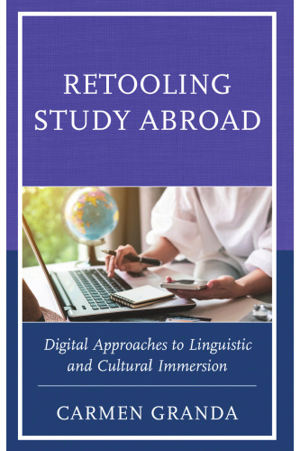 Retooling Study Abroad: Digital Approaches to Linguistic and Cultural Immersion