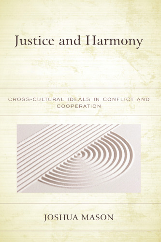 Justice and Harmony: Cross-Cultural Ideals in Conflict and Cooperation (Studies in Comparative Philosophy and Religion)
