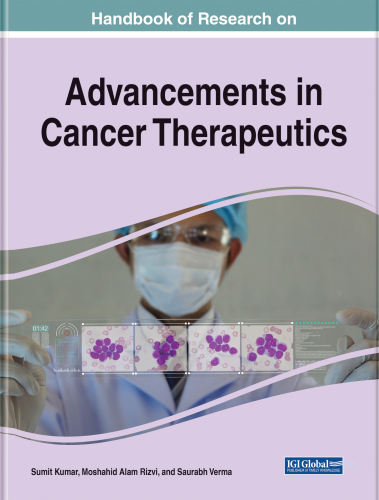 Handbook of Research on Advancements in Cancer Therapeutics (Advances in Medical Diagnosis, Treatment, and Care)