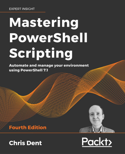 Mastering PowerShell Scripting: Automate and manage your environment using PowerShell 7.1,