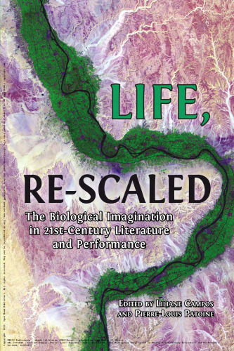 Life, Re-Scaled: The Biological Imagination in Twenty-First-Century Literature and Performance