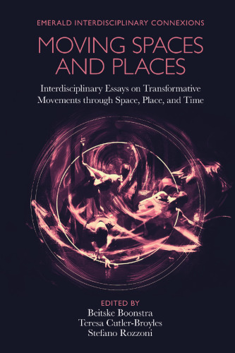 Moving Spaces and Places: Interdisciplinary Essays on Transformative Movements Through Space, Place, and Time