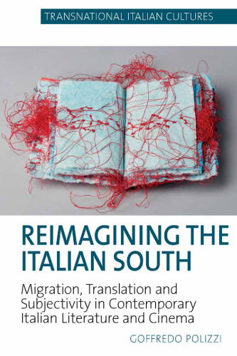 Reimagining the Italian South: Migration, Translation and Subjectivity in Contemporary Italian Literature and Cinema