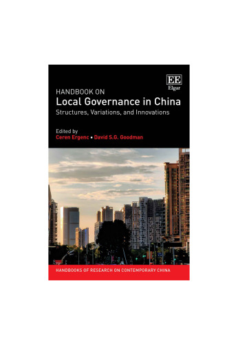 Handbook on Local Governance in China: Structures, Variations, and Innovations (Handbooks of Research on Contemporary China series)