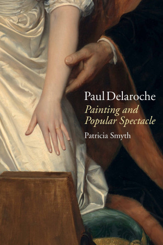 Paul Delaroche: Painting and Popular Spectacle