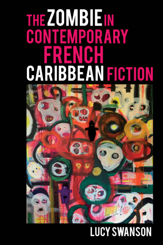 The Zombie in Contemporary French Caribbean Fiction (Contemporary French and Francophone Cultures LUP)