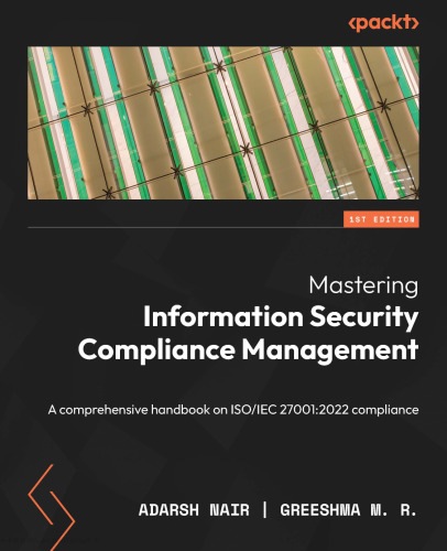 Mastering Information Security Compliance Management: A comprehensive handbook on ISO/IEC 27001:2022 compliance