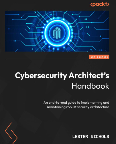 Cybersecurity Architect's Handbook: An end-to-end guide to implementing and maintaining robust security architecture