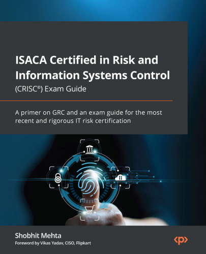 ISACA Certified in Risk and Information Systems Control (CRISC(R)) Exam Guide: A primer on GRC and an exam guide for the most recent and rigorous IT risk certification