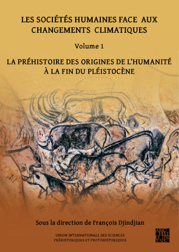Les sociétés humaines face aux changements climatiques, Volume 1: La préhistoire des origines de l’humanité à la fin du pléistocène
