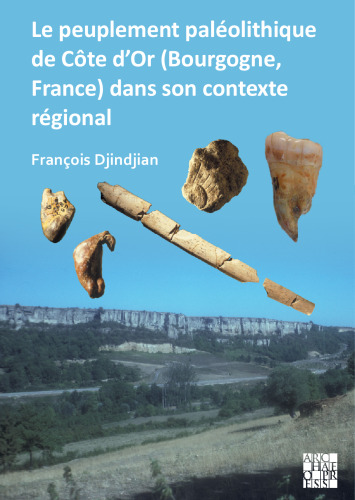 Le peuplement paléolithique de Côte d’Or (Bourgogne, France) dans son contexte régional / The palaeolithic settlement in Côte d’Or (Burgundy, France) in its regional context