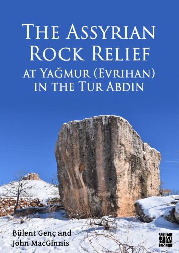 The Assyrian Rock Relief at Yaǧmur (Evrihan) in the Tur Abdin