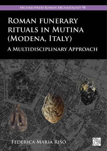 Roman Funerary Rituals in Mutina Modena, Italy: A Multidisciplinary Approach