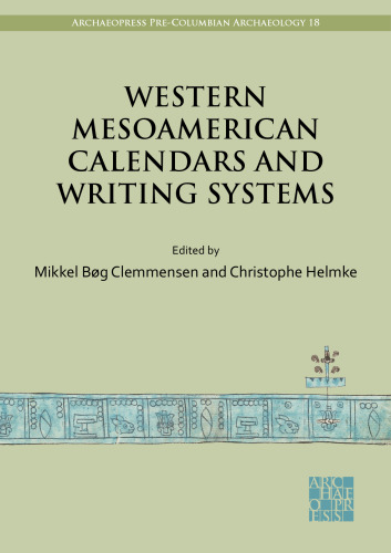 Western Mesoamerican Calendars and Writing Systems: Proceedings of the Copenhagen Roundtable