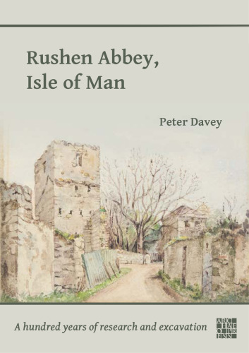 Rushen Abbey, Isle of Man: A Hundred Years of Research and Excavation
