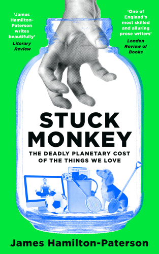 Stuck Monkey: How the Things We Love Are Killing the Environment