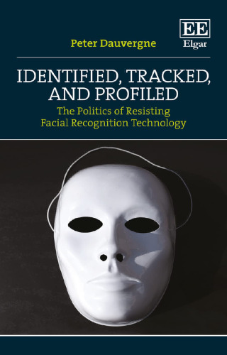 Identified, Tracked, And Profiled: The Politics Of Resisting Facial Recognition Technology