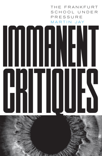 Immanent Critiques: The Frankfurt School under Pressure