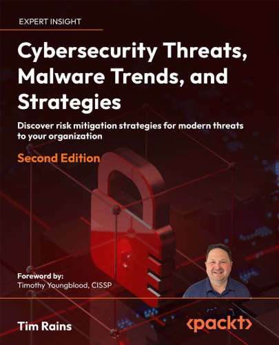 Cybersecurity Threats, Malware Trends, and Strategies: Discover Risk Mitigation Strategies for Modern Threats to Your Organization