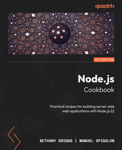 Node.js Cookbook: Practical recipes for building server-side web applications with Node.js 22