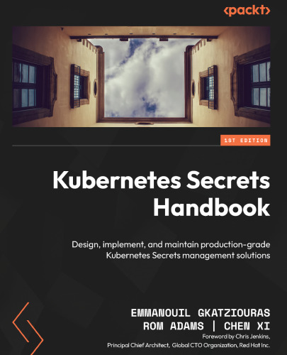 Kubernetes Secrets Handbook: Design, Implement, and Maintain Production-Grade Kubernetes Secrets Management Solutions