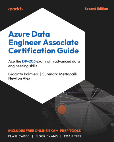 Azure Data Engineer Associate Certification Guide: Ace the DP-203 exam with advanced data engineering skills