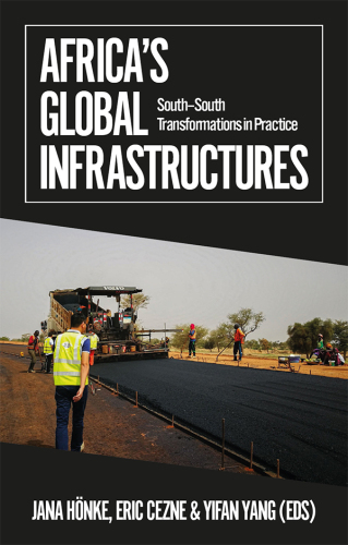 Africa's Global Infrastructures: South-South Transformations in Practice