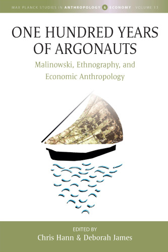 One Hundred Years of Argonauts: Malinowski, Ethnography and Economic Anthropology