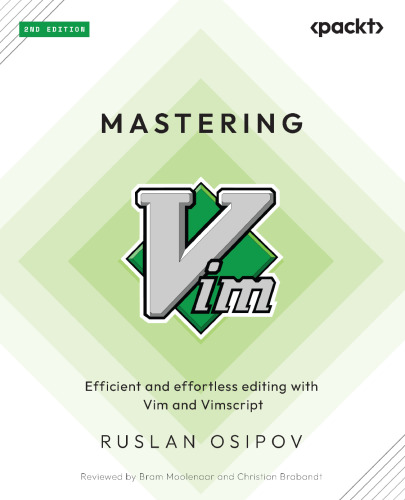 Mastering Vim: Efficient and effortless editing with Vim and Vimscript