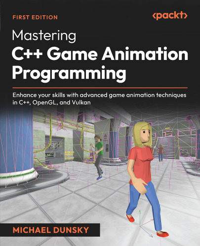 Mastering C++ Game Animation Programming: Enhance your skills with advanced game animation techniques in C++, OpenGL, and Vulkan