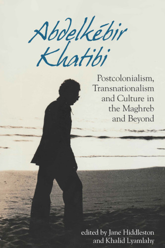 Abdelkébir Khatibi: Postcolonialism, Transnationalism, and Culture in the Maghreb and Beyond