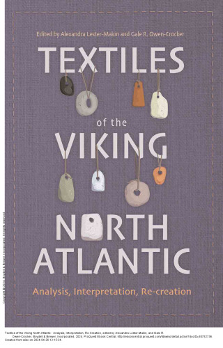 Textiles of the Viking North Atlantic: Analysis, Interpretation, Re-creation (Medieval and Renaissance Clothing and Textiles, 7)