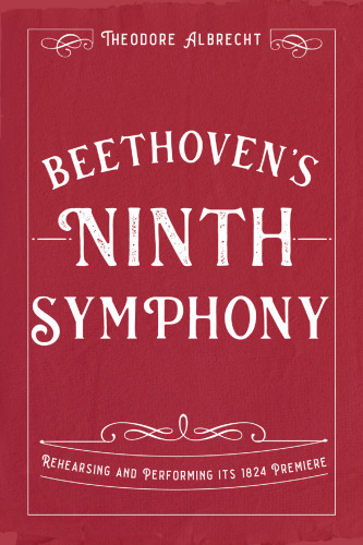 Beethoven's Ninth Symphony: Rehearsing and Performing its 1824 Premiere