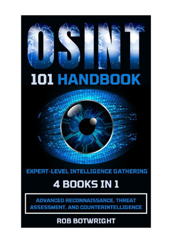 OSINT 101 Handbook: Expert-Level Intelligence Gathering: Advanced Reconnaissance, Threat Assessment, and Counterintelligence