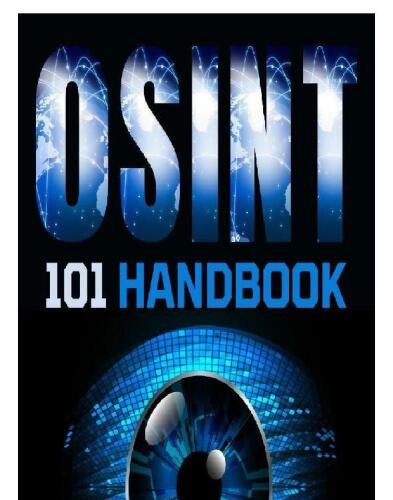 OSINT 101 Handbook: Expert-Level Intelligence Gathering: Advanced Reconnaissance, Threat Assessment, and Counterintelligence