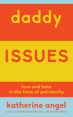 Daddy Issues: Love and Hate in the Time of Patriarchy