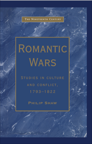 Romantic Wars: Studies in Culture and Conflict, 1793–1822
