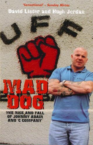 Mad Dog: The Rise and Fall of Johnny Adair and ’C Company’
