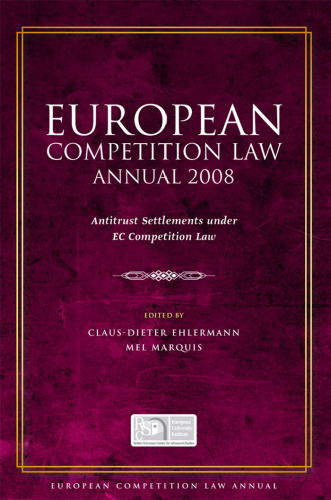 European Competition Law Annual 2008: Antitrust Settlements Under EC Competition Law
