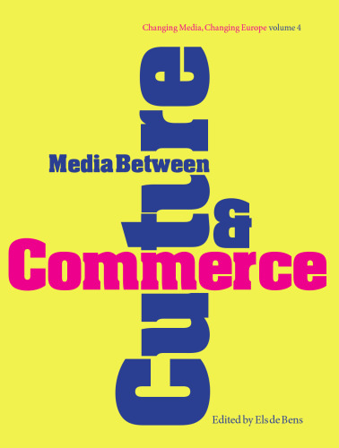 Media Between Culture and Commerce: An Introduction (Intellect Books - Changing Media, Changing Europe)