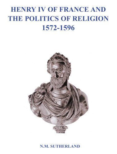 Henry IV of France and the Politics of Religion 1572-1596