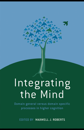 Integrating the Mind: Domain General Versus Domain Specific Processes in Higher Cognition