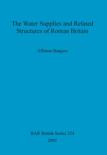 The Water Supplies and Related Structures of Roman Britain