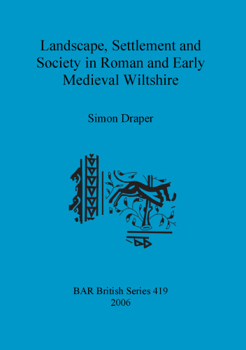 Landscape, Settlement and Society in Roman and Early Medieval Wiltshire