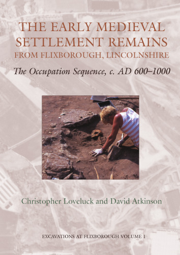 The Early Medieval Settlement Remains from Flixborough, Lincolnshire: The Occupation Sequence, c. AD 600-1000
