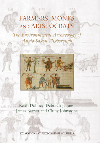 Farmers, Monks and Aristocrats: The environmental archaeology of Anglo-Saxon Flixborough