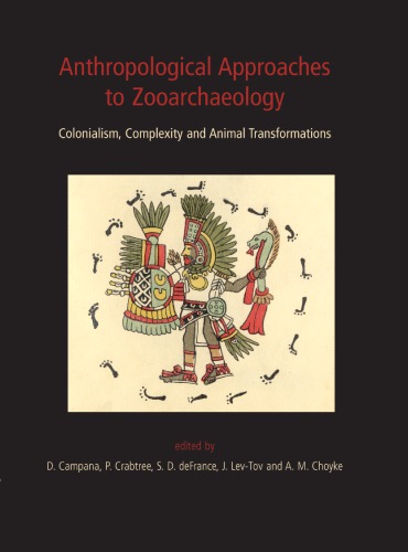 Anthropological Approaches to Zooarchaeology: Colonialism, Complexity and Animal Transformations